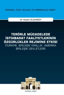 Terörle Mücadelede İstihbarat Faaliyetlerinin Özgürlükler Rejimine Etkisi (Türkiye, Birleşik Krallık, Amerika Birleşik Devletleri)