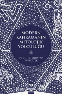 Modern Kahramanın Mitolojik Yolculuğu - Mümtaz Sarıçiçek