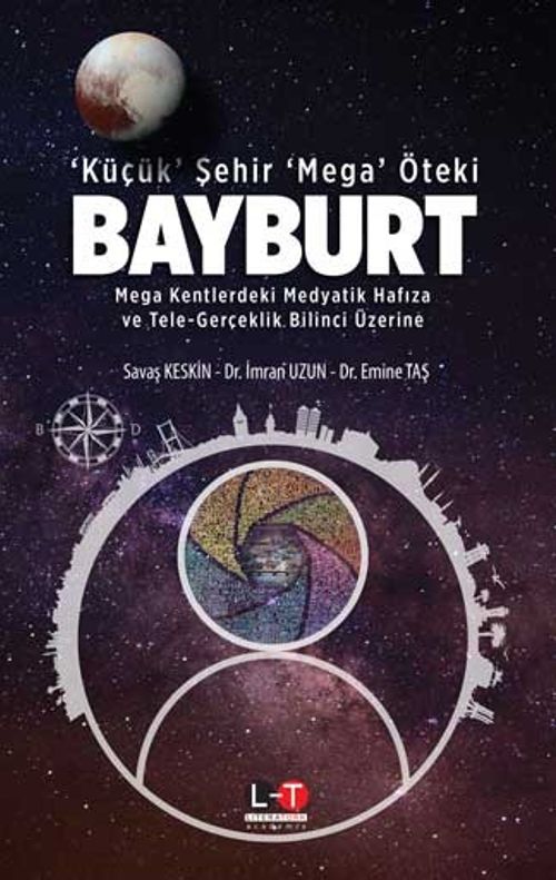‘Küçük' Şehir ‘Mega' Öteki Bayburt & Mega Kentlerdeki Medyatik Hafıza ve Tele-Gerçeklik Bilinci Üzerine