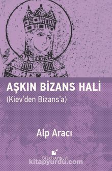 Aşkın Bizans Hali & Kiev’den Bizans’a - Alp Aracı