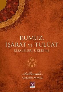 Rumuz, İşarat ve Tuluat Risaleleri Üzerine