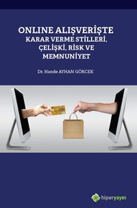 Online Alışverişte Karar Verme Stilleri, Çelişki, Risk ve Memnuniyet
