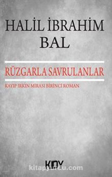 Rüzgarla Savrulanlar / Kayıp Irkın Mirası Birinci Roman - Halil İbrahim Bal