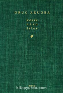 Kesik Esintiler - Oruç Aruoba