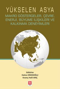 Yükselen Asya & Makro Göstergeler, Çevre, Enerji, Büyüme İlişkileri ve Kalkınma Deneyimleri