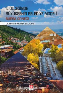 İl Ölçeğinde Büyükşehir Belediye Modeli Bursa Örneği - Dr. Hicran Hamza Çelikyay