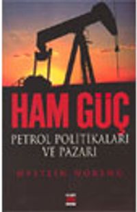 Ham Güç Petrol Politikaları ve Pazarı