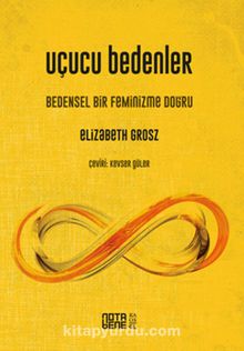 Uçucu Bedenler & Bedensel Bir Feminizme Doğru - Elizabeth Grosz