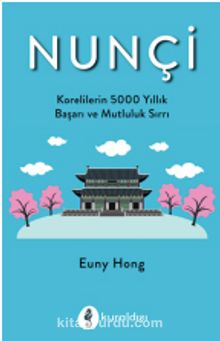 Nunçi & Korelilerin 500 Yıllık Başarı ve Mutluluk Sırrı - Euny Hong