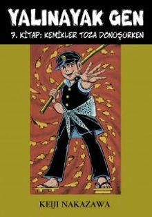 Yalınayak Gen 7. Kitap: Kemikler Toza Dönüşürken