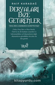 Deryaları Dize Getirenler - Raif Karadağ