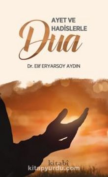 Ayet ve Hadislerle Dua - Dr. Elif Eryarsoy Aydın