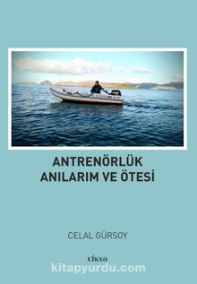 Antrenörlük Anılarım ve Ötesi - Celal Gürsoy