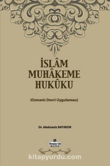 İslam Muhakeme Hukuku & Osmanlı Devri Uygulaması