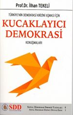 Türkiye'nin Demokrasi Krizini Aşması İçin Kucaklayıcı Demokrasi Konuşmaları / Sosyal Demokrasi Düşünce Dünyası Dizisi 3