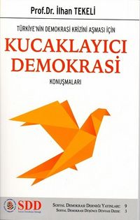 Türkiye’nin Demokrasi Krizini Aşması İçin Kucaklayıcı Demokrasi Konuşmaları / Sosyal Demokrasi Düşünce Dünyası Dizisi 3