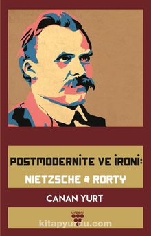 Postmodernite ve İroni: Nietzsche-Rorty - Canan Yurt