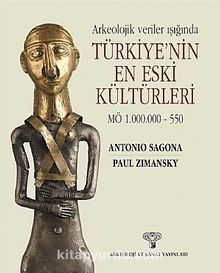 Arkeolojik Veriler Işığında Türkiye'nin En Eski Kültürleri MÖ 1.000.000-550