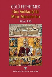 Çölü Fethetmek Geç Antikçağ'da Mısır Manastırları