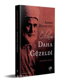 Ölüm Daha Güzeldi & Hatıralarım - Ahmed Davudoğlu
