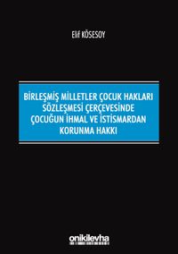Birleşmiş Milletler Çocuk Hakları Sözleşmesi Çerçevesinde Çocuğun İhmal ve İstismardan Korunma Hakkı
