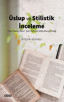 Üslup ve Stilistik İnceleme & "Yeni İslamcı Akım" Şairi Mehmet Atilla Maraş Örneği