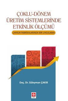 Çoklu-Dönem Üretim Sistemlerinde Etkinlik Ölçümü & Çaykur Fabrikalarında Bir Uygulama