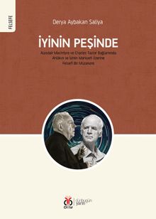 İyinin Peşinde & Alasdair MacIntyre ve Charles Taylor Bağlamında Ahlakın ve İyinin Mahiyeti Üzerine Felsefî Bir Müzakere