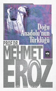 Doğu Anadolu'nun Türklüğü - Prof. Dr. Mehmet Eröz