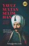Yavuz Sultan Selim Han & Davasına Adanmış Ruh