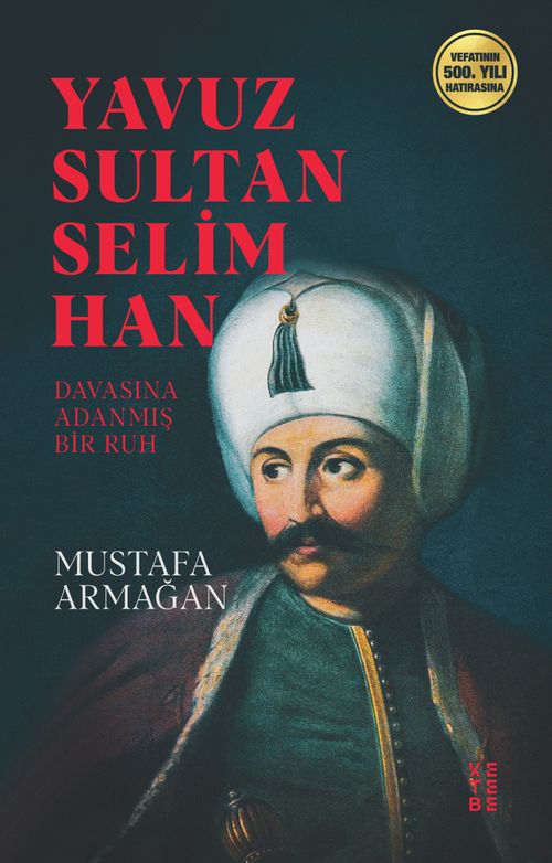 Yavuz Sultan Selim Han & Davasına Adanmış Ruh