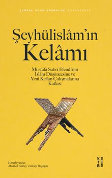 Şeyhülislam'ın Kelamı & Mustafa Sabri Efendi'nin İslam Düşüncesine ve Yeni Kelam Çalışmalarına Katkısı