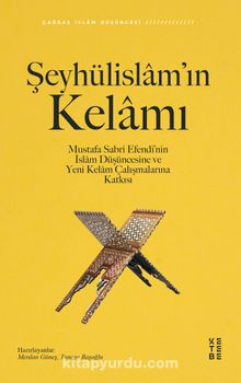 Şeyhülislam’ın Kelamı & Mustafa Sabri Efendi’nin İslam Düşüncesine ve Yeni Kelam Çalışmalarına Katkısı - Bilinmeyen Yazar
