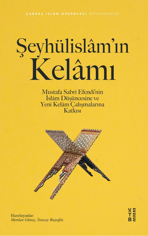 Şeyhülislam'ın Kelamı & Mustafa Sabri Efendi'nin İslam Düşüncesine ve Yeni Kelam Çalışmalarına Katkısı