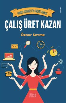 Çalış Üret Kazan & Topuklu Ekonomist’in Girişimci Rehberi