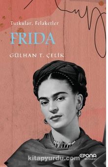 Frida / Tutku ve Felaketler - Gülhan Tuba Çelik