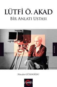 Lütfi Ö. Akad Bir Anlatı Ustası - Mücahit  Gündoğdu