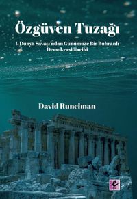 Özgüven Tuzağı:  I. Dünya Savaşı’ndan Günümüze Bir Buhranlı Demokrasi Tarihi