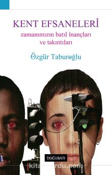 Kent Efsaneleri & Zamanımızın Batıl İnançları ve Takıntıları - Özgür Taburoğlu