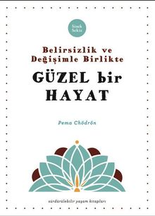 Belirsizlik ve Değişimle Beraber Güzel Bir Hayat