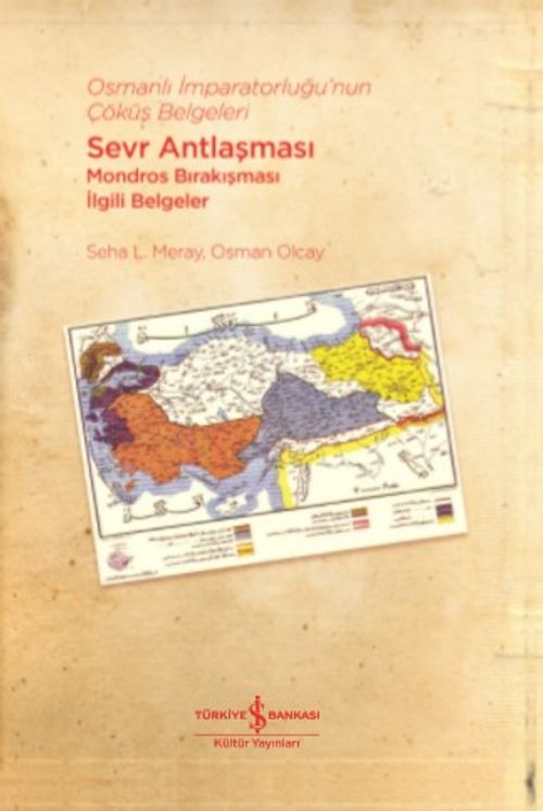 Osmanlı İmparatorluğu'nun Çöküş Belgeleri & Sevr Antlaşması-Mondros Bırakışması İlgili Belgeler