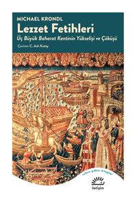 Lezzet Fetihleri & Üç Büyük Baharat Kentinin Yükselişi ve Çöküşü