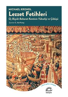 Lezzet Fetihleri & Üç Büyük Baharat Kentinin Yükselişi ve Çöküşü