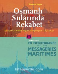 Osmanlı Sularında Rekabet & Mesajeri Maritim Vapur Kumpanyası (1851-1914)