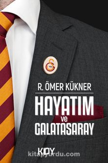 Hayatım ve Galatasaray - Reşit Ömer Kükner