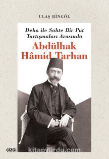 Deha ile Sahte Bir Put Tartışmaları Arasında Abdülhak Hamid Tarhan - Dr. Ulaş Bingöl