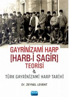 Gayrinizami Harp [Harb-i Sagir] Teorisi ve Türk Gayrinizami Harp Tarihi