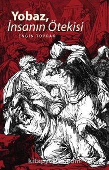 Yobaz İnsanın Ötekisi - Engin Toprak