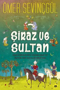 Şiraz ve Sultan & Sad-i Şirazi'den Orhan Gazi'ye Büyük Bir Hayalin Hikayesi