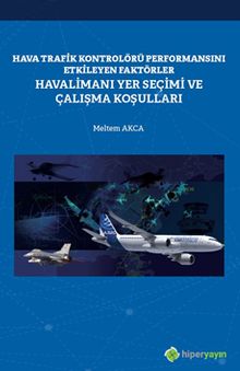 Hava Trafik Kontrolörü Performansını Etkileyen Faktörler Havalimanı Yer Seçimi ve Çalışma Koşulları